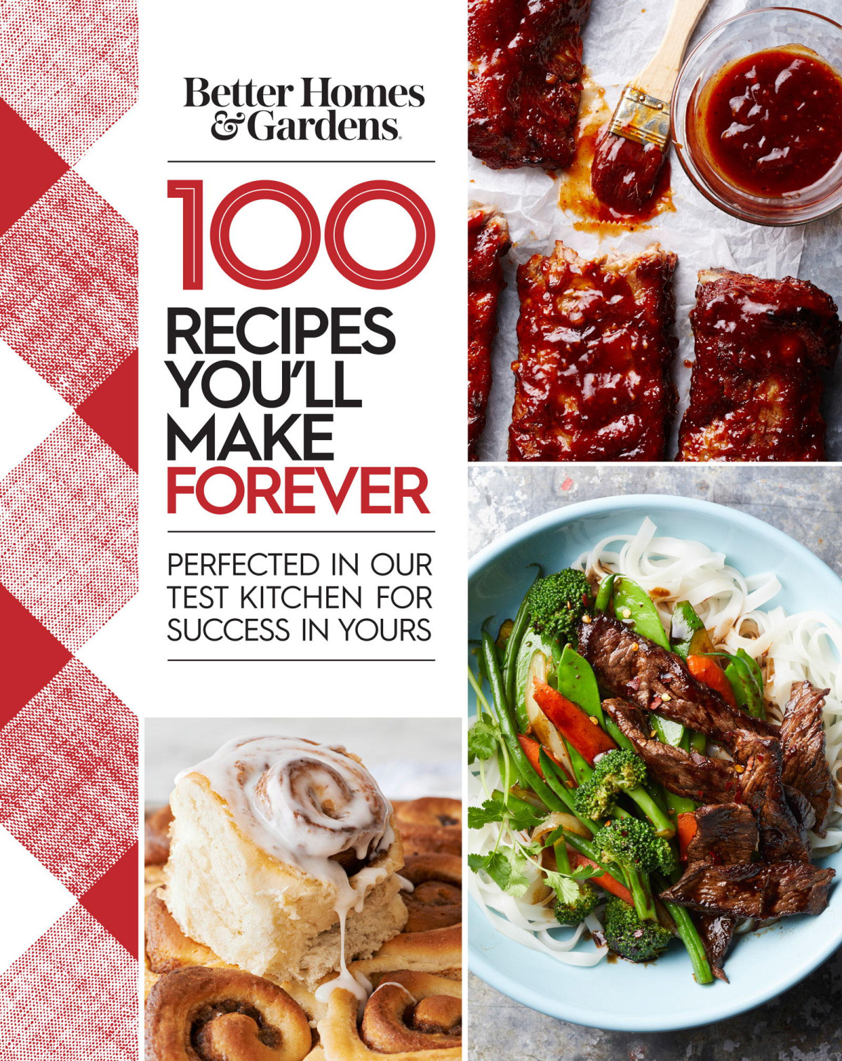 Better Homes And Gardens 100 Recipes Youll Make Forever Perfected In Our Test Kitchen For Success In Yours Better Homes Gardens