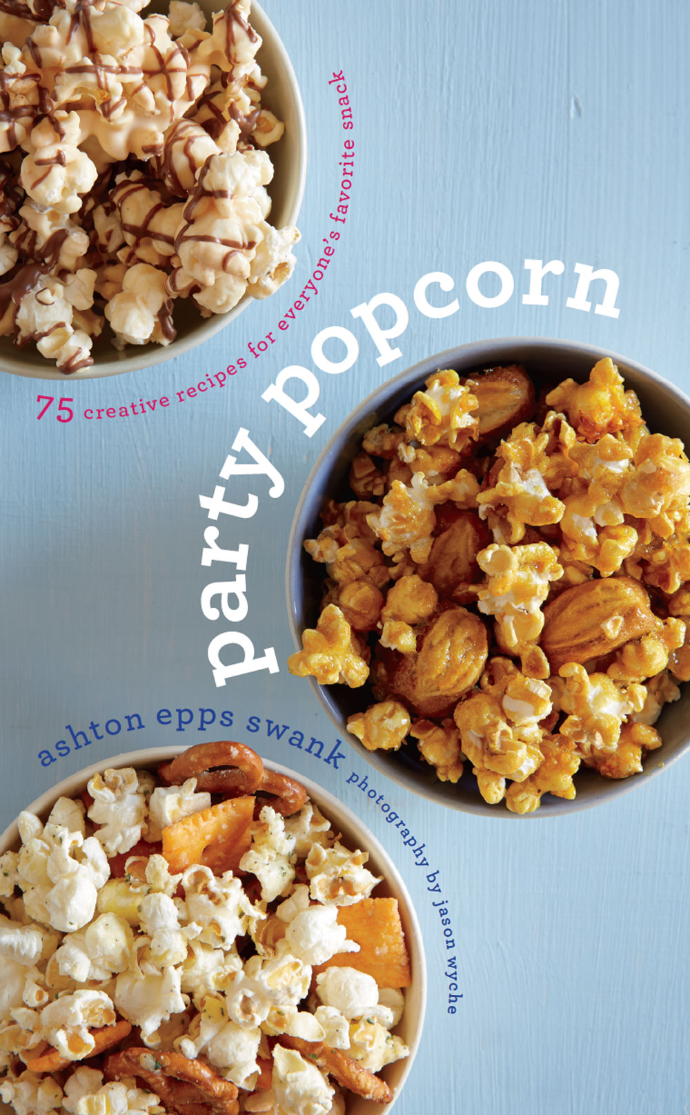 Party Popcorn 75 Creative Recipes For Everyones Favorite Snack Ashton Epps Swank