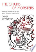 The Origins Of Monsters Image And Cognition In The First Age Of Mechanical Reproduction The Rostovtzeff Lectures Illustrated David Wengrow