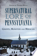 Supernatural Lore Of Pennsylvania Ghosts Monsters And Miracles American Legends Thomas White