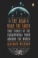 The Dead Roam The Earth True Stories Of The Paranormal From Around The World Reprint Eichman Alasdair