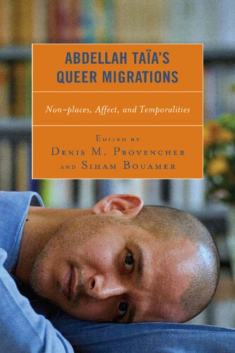 Abdellah Taas Queer Migrations Nonplaces Affect And Temporalities After The Empire The Francophone World And Postcolonial France 1st Edition Denis M Provencher