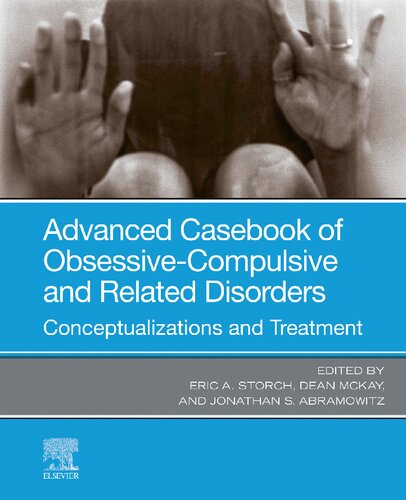 Advanced Casebook Of Obsessivecompulsive And Related Disorders Conceptualizations And Treatment 1st Edition Eric A Storch Phd Editor