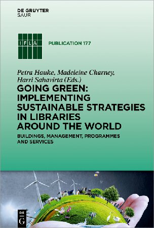 Going Green Implementing Sustainable Strategies In Libraries Around The World Buildings Management Programs And Services Petra Hauke