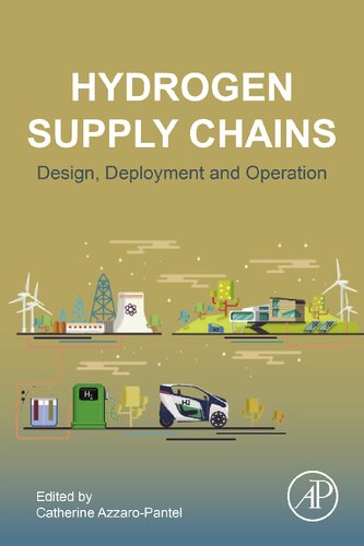 Hydrogen Supply Chain Design Deployment And Operation 1st Edition Catherine Azzaropantel Editor