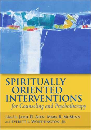 Spiritually Oriented Interventions For Counseling And Psychotherapy 1st Edition Dr Jamie D Aten Phd Editor