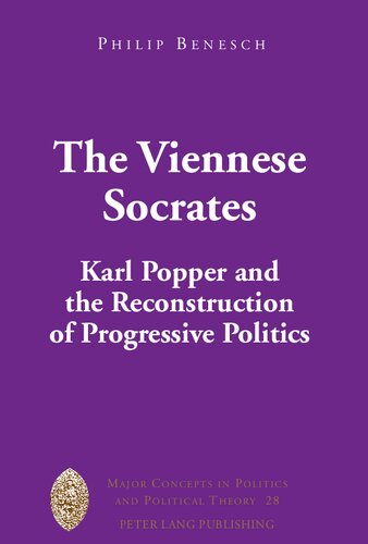 The Viennese Socrates Karl Popper And The Reconstruction Of Progressive Politics 1st Edition Philip Benesch