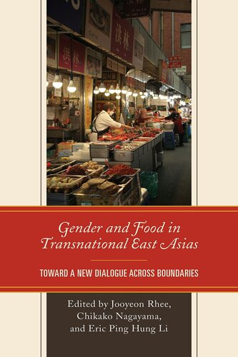 Gender And Food In Transnational East Asias Toward A New Dialogue Across Boundaries Jooyeon Rhee