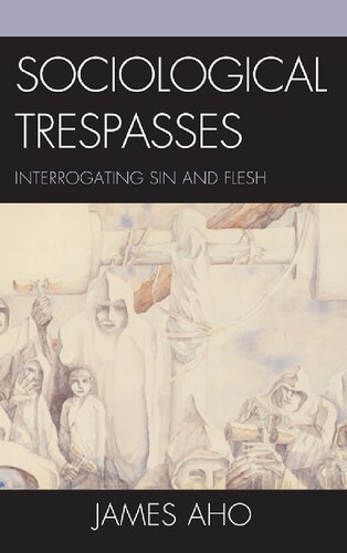 Sociological Trespasses Interrogating Sin And Flesh James Aho