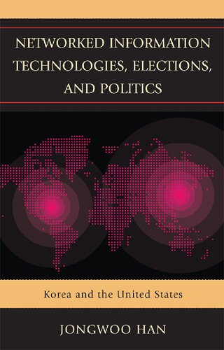 Networked Information Technologies Elections And Politics Korea And The United States Jongwoo Han