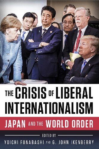 The Crisis Of Liberal Internationalism Japan And The World Order Yoichi Funabashi Editor