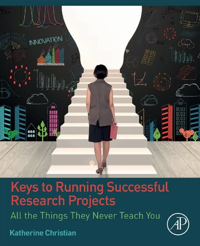Keys To Running Successful Research Projects All The Things They Never Teach You 1st Edition Katherine Christian