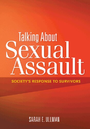 Talking About Sexual Assault Societys Response To Survivors 1st Edition Sarah E Ullman Phd