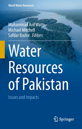 Water Resources Of Pakistan Issues And Impacts World Water Resources 9 1st Ed 2021 Muhammad Arif Watto Editor