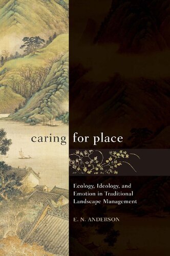 Caring For Place Ecology Ideology And Emotion In Traditional Landscape Management E N Anderson