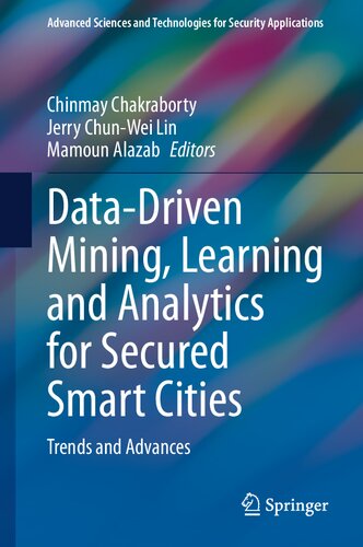 Datadriven Mining Learning And Analytics For Secured Smart Cities Trends And Advances Advanced Sciences And Technologies For Security Applications 1st Ed 2021 Chinmay Chakraborty