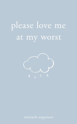 Please Love Me At My Worst Michaela Angemeer