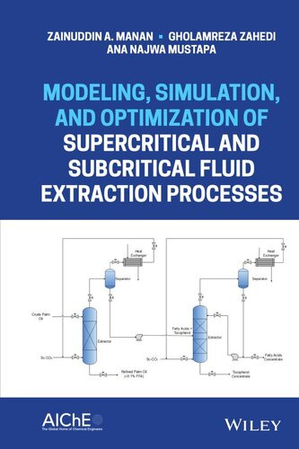 Modeling Simulation And Optimization Of Supercritical And Subcritical Fluid Extraction Processes Zainuddin Abdul Manan Gholamreza Zahedi Ana Najwa Mustapa