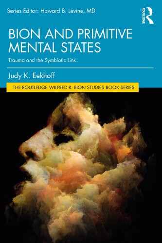 Bion And Primitive Mental States Trauma And The Symbiotic Link Judy K Eekhoff