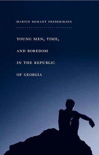 Young Men Time And Boredom In The Republic Of Georgia Martin Demant Frederiksen