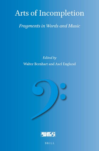 Arts Of Incompletion Fragments In Words And Music Walter Bernhart Ed Axel Englund Ed
