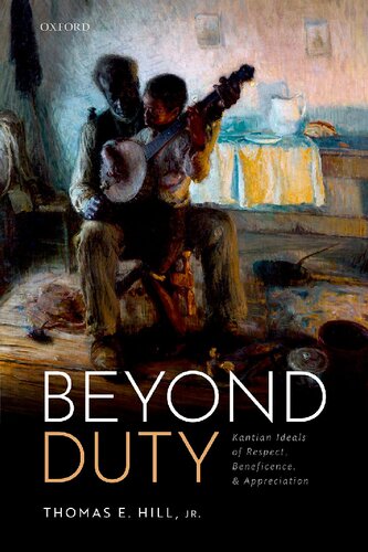 Beyond Duty Kantian Ideals Of Respect Beneficence And Appreciation Thomas E Hill Jr