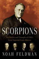 Scorpions The Battles And Triumphs Of Fdrs Great Supreme Court Justices First Edition Feldman