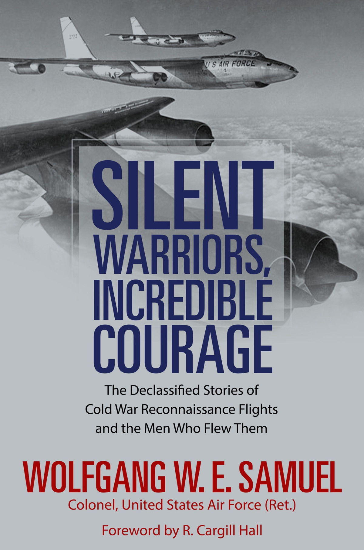 Silent Warriors Incredible Courage The Declassified Stories Of Cold War Reconnaissance Flights Wolfgang W E Samuel