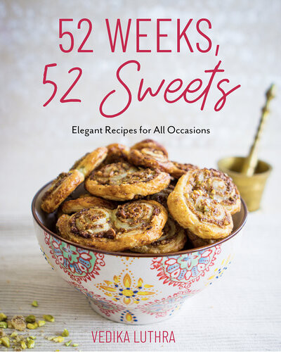 52 Weeks 52 Sweets Elegant Recipes For All Occasions 1st Edition Vedika Luthra
