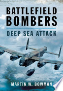 Battlefield Bombers Deep Sea Attack 1st Edition Martin W Bowman