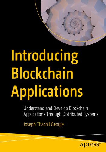 Introducing Blockchain Applications Understand And Develop Blockchain Applications Through Distributed Systems 1st Ed George