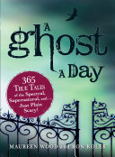 A Ghost A Day 365 True Tales Of The Spectral Supernatural And Just Plain Scary Wood