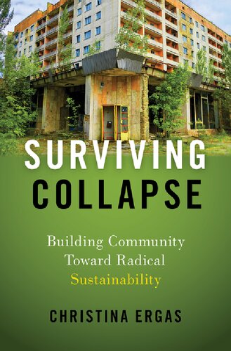 Surviving Collapse Building Community Toward Radical Sustainability Christina Ergas