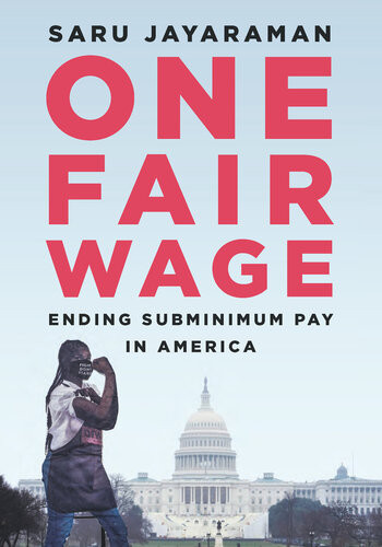 One Fair Wage Ending Subminimum Pay In America Jayaraman Saru