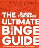 Rotten Tomatoes The Ultimate Binge Guide 296 Mustsee Shows That Changed The Way We Watch Tv Editors Of Rotten Tomatoes