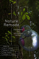 Nature Remade Engineering Life Envisioning Worlds First Luis A Campos