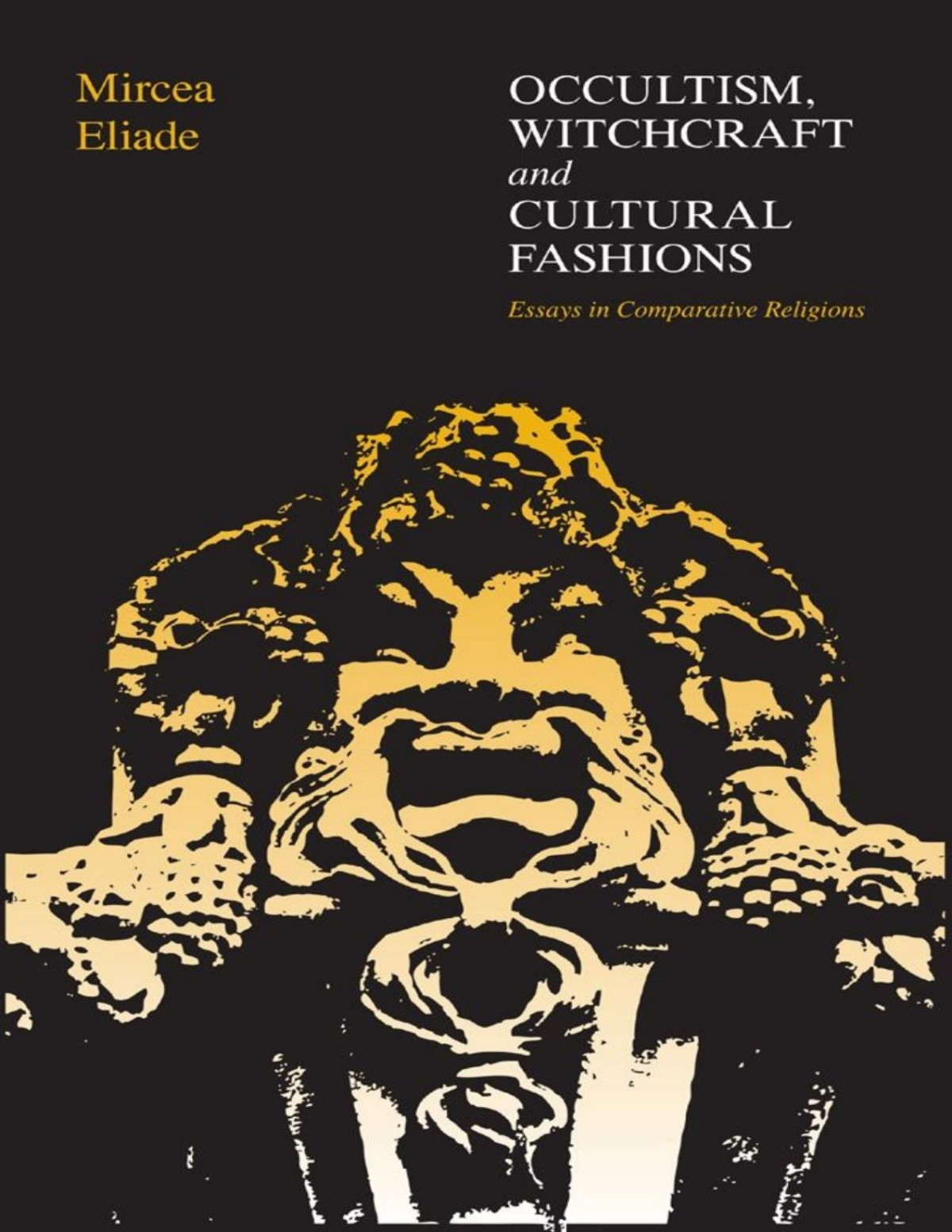 Occultism Witchcraft And Cultural Fashions Essays In Comparative Religion Eliade