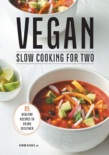 Vegan Slow Cooking For Two 85 Healthy Recipes To Enjoy Together Rhyan Geiger