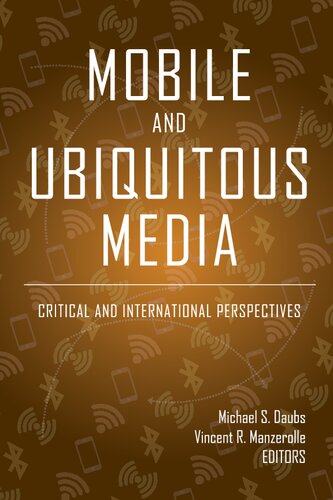 Mobile And Ubiquitous Media Critical And International Perspectives Michael S Daubs