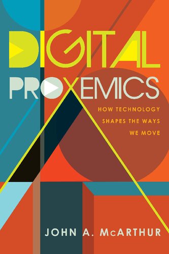 Digital Proxemics How Technology Shapes The Ways We Move John A Mcarthur