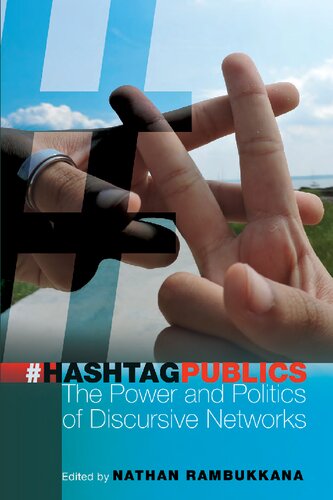 Hashtag Publics The Power And Politics Of Discursive Networks Nathan Rambukkana Editor