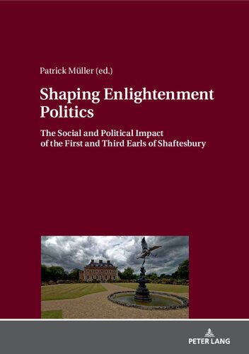 Shaping Enlightenment Politics The Social And Political Impact Of The First And Third Earls Of Shaftesbury Patrick Mller Editor