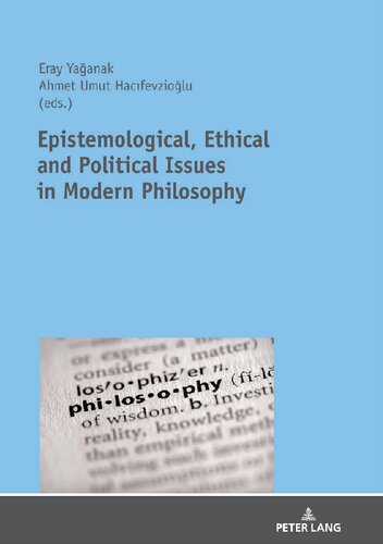 Epistemological Ethical And Political Issues In Modern Philosophy Eray Yaganak Editor Ahmet Umut Hacifevzioglu Editor