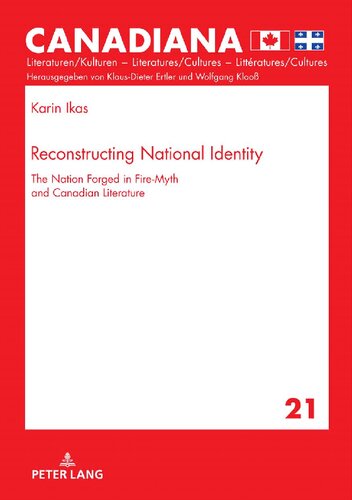 Reconstructing National Identity The Nation Forged In Firemyth And Canadian Literature 1st Edition Karin Ikas Klausdieter Ertler Editor