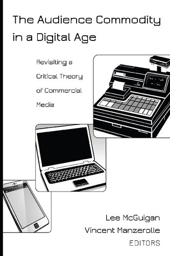 The Audience Commodity In A Digital Age Revisiting A Critical Theory Of Commercial Media Vincent Manzerolle Editor