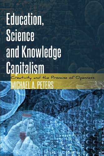 Education Science And Knowledge Capitalism Creativity And The Promise Of Openness Michael A Peters