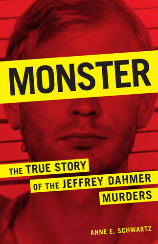 Monster The True Story Of The Jeffrey Dahmer Murders Anne E Schwartz