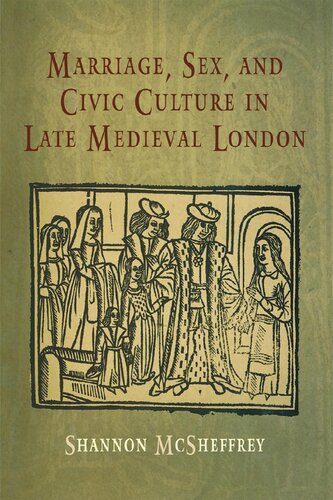 Marriage Sex And Civic Culture In Late Medieval London Shannon Mcsheffrey