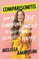 Comparisonitis How To Stop Comparing Yourself To Others And Be Genuinely Happy Melissa Ambrosini