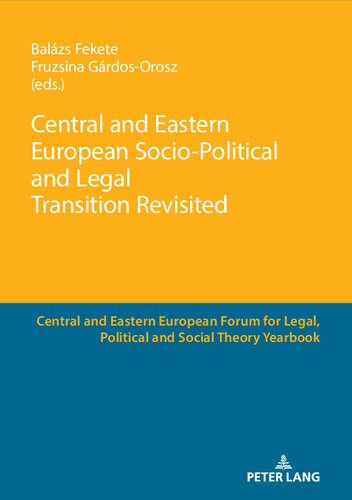 Central And Eastern European Sociopolitical And Legal Transition Revisited Balzs Fekete Editor Fruzsina Grdosorosz Editor